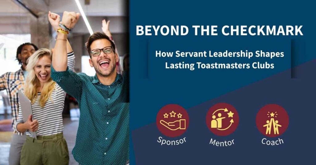 "Group of enthusiastic Toastmasters celebrating together, alongside the title ‘Beyond the Checkmark: How Servant Leadership Shapes Lasting Toastmasters Clubs’ with sponsor, mentor, and coach icons."